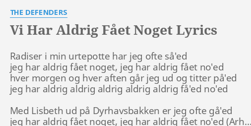 "VI HAR ALDRIG FÅET NOGET" LYRICS By THE DEFENDERS: Radiser I Min ...