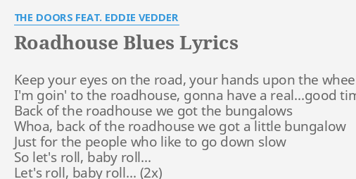 Roadhouse Blues Lyrics By The Doors Feat Eddie Vedder