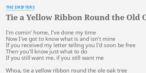 Tie A Yellow Ribbon Round The Old Oak Tree Lyrics By The Drifters Im Comin Home Ive 