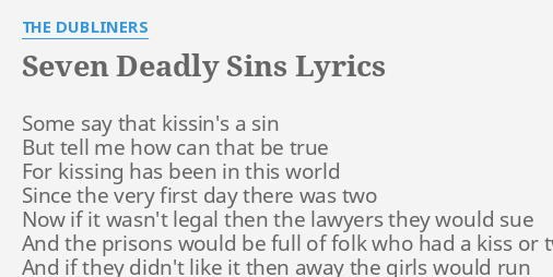 Seven Deadly Sins Lyrics By The Dubliners Some Say That Kissin S