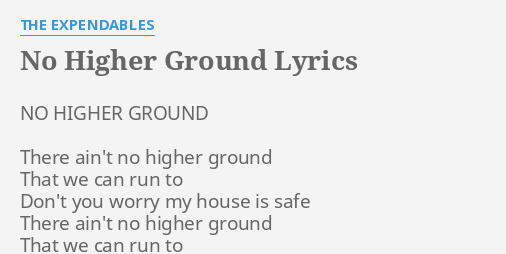 No Higher Ground Lyrics By The Expendables No Higher Ground There