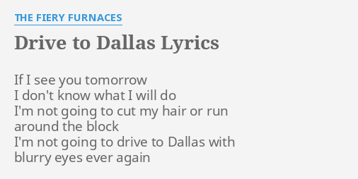 Drive To Dallas Lyrics By The Fiery Furnaces If I See You