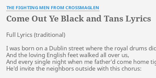 Come Out Ye Black And Tans Lyrics By The Fighting Men From Crossmaglen Full Lyrics I Was