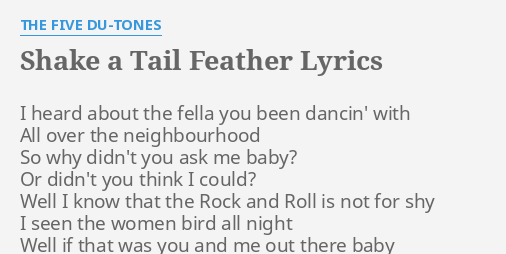 "SHAKE A TAIL FEATHER" LYRICS by THE FIVE DU-TONES: I heard about the...