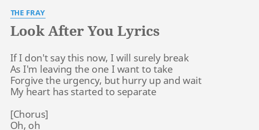 Look After You Lyrics By The Fray If I Don T Say Formed in 2002 by schoolmates isaac slade and joe king, they achieved success with the. look after you lyrics by the fray if