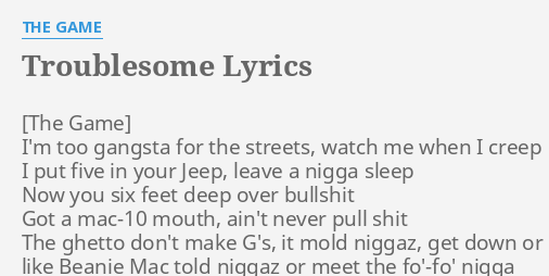 troublesome-lyrics-by-the-game-i-m-too-gangsta-for