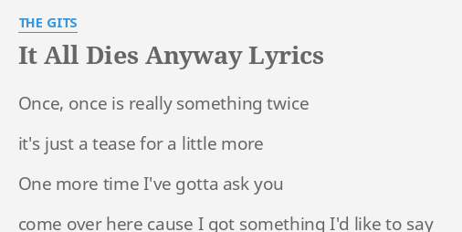 It All Dies Anyway Lyrics By The Gits Once Once Is Really