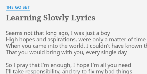 Learning Slowly Lyrics By The Go Set Seems Not That Long