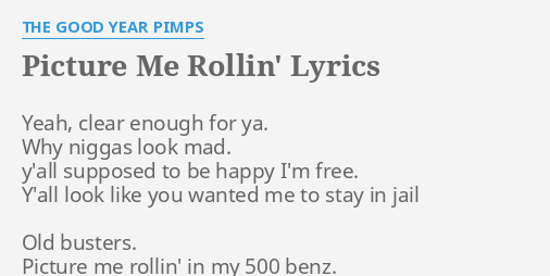 Picture Me Rollin Lyrics By The Good Year Pimps Yeah Clear