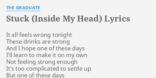 Stuck Inside My Head Lyrics By The Graduate It All Feels Wrong