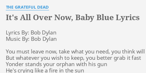 Its All Over Now Baby Blue Lyrics By The Grateful Dead