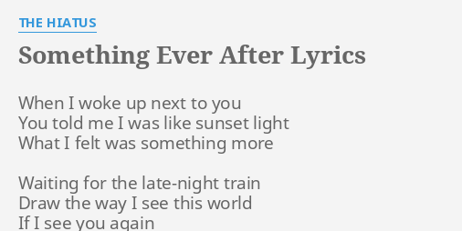 Something Ever After Lyrics By The Hiatus When I Woke Up