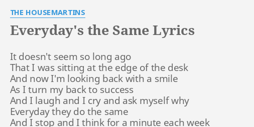 Everyday S The Same Lyrics By The Housemartins It Doesn T Seem So