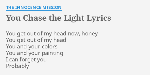 You Chase The Light Lyrics By The Innocence Mission You Get Out