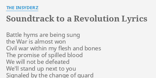 Soundtrack To A Revolution Lyrics By The Insyderz Battle Hyms Are Being
