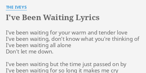 I Ve Been Waiting Lyrics By The Iveys I Ve Been Waiting For