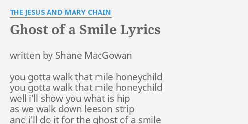 Ghost Of A Smile Lyrics By The Jesus And Mary Chain Written By Shane Macgowan