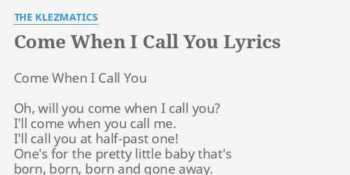 Come When I Call You Lyrics By The Klezmatics Come When I Call