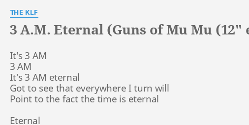 3 A M Eternal Guns Of Mu Mu 12 Edit Lyrics By The Klf It S 3 Am 3 Eternal return is a unique moba/battle royale/survival mix that combines strategy, mechanics, and cool characters. flashlyrics