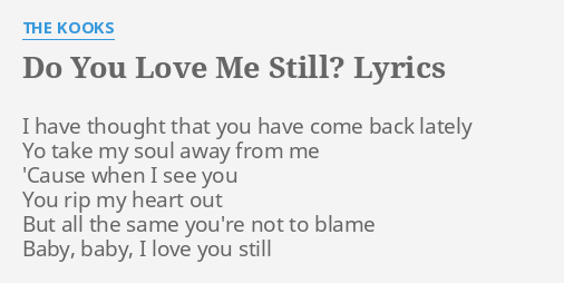 Do You Love Me Still Lyrics By The Kooks I Have Thought That