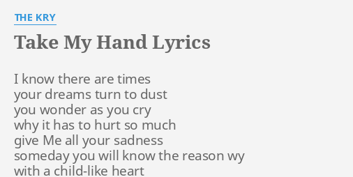 Take My Hand Lyrics By The Kry I Know There Are