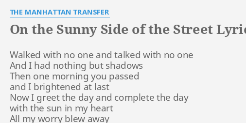 On The Sunny Side Of The Street Lyrics By The Manhattan Transfer Walked With No One