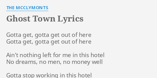 Ghost Town Lyrics By The Mcclymonts Gotta Get Gotta Get