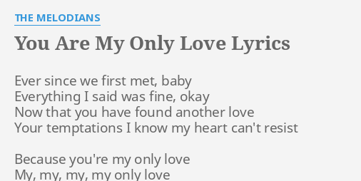 You Are My Only Love Lyrics By The Melodians Ever Since We First