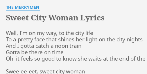 Sweet City Woman Lyrics By The Merrymen Well I M On My