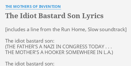 "THE IDIOT B****** SON" LYRICS By THE MOTHERS OF INVENTION: The Idiot B ...