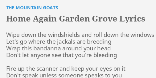 Home Again Garden Grove Lyrics By The Mountain Goats Wipe Down