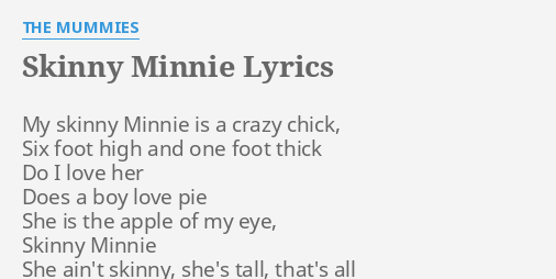 skinny-minnie-lyrics-by-the-mummies-my-skinny-minnie-is