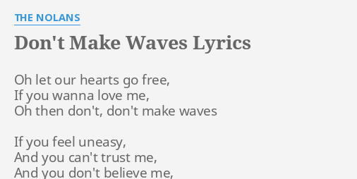 Don T Make Waves Lyrics By The Nolans Oh Let Our Hearts