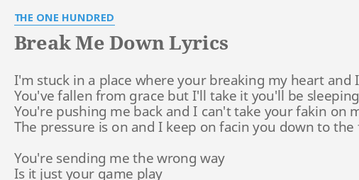 Break Me Down Lyrics By The One Hundred I M Stuck In A