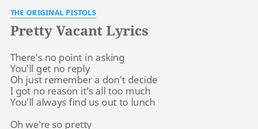 Pretty Vacant Lyrics By The Original Pistols Theres No Point In 