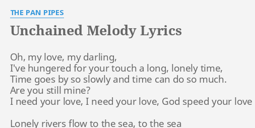 "UNCHAINED MELODY" LYRICS by THE PAN PIPES: Oh, my love, my...