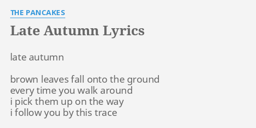 Late Autumn Lyrics By The Pancakes Late Autumn Brown Leaves