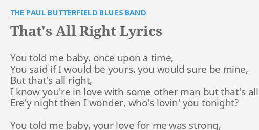 That S All Right Lyrics By The Paul B Erfield Blues Band You Told Me Baby