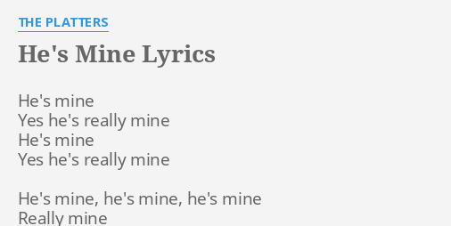 He S Mine Lyrics By The Platters He S Mine Yes He S