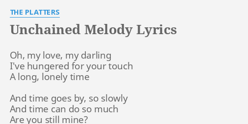 "UNCHAINED MELODY" LYRICS by THE PLATTERS: Oh, my love, my...