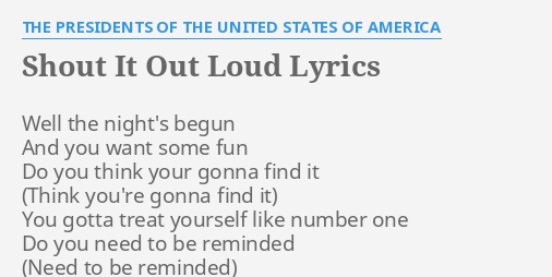 Shout It Out Loud Lyrics By The Presidents Of The United States Of America Well The Night S Begun