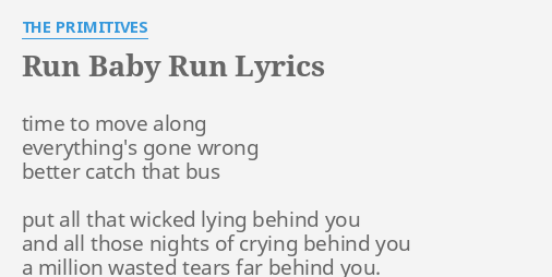 Run Baby Run Lyrics By The Primitives Time To Move Along