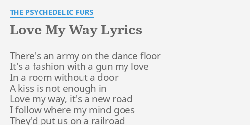 Love My Way Lyrics By The Psychedelic Furs There S An Army On