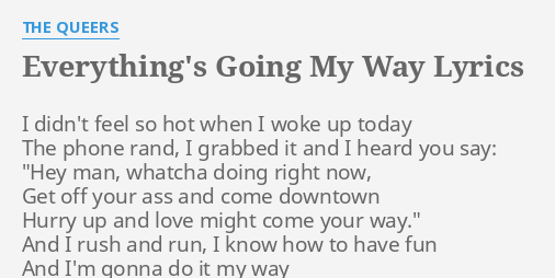 Everything S Going My Way Lyrics By The Queers I Didn T Feel So