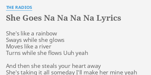 She Goes Na Na Na Na Lyrics By The Radios She S Like A Rainbow