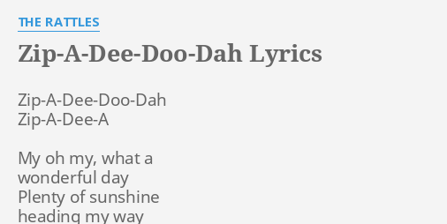 Zip A Dee Doo Dah Lyrics By The Rattles Zip A Dee Doo Dah Zip A Dee A My Oh