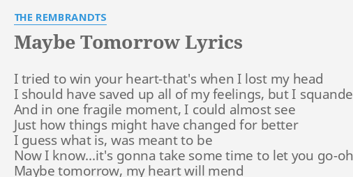 "MAYBE TOMORROW" LYRICS By THE REMBRANDTS: I Tried To Win...