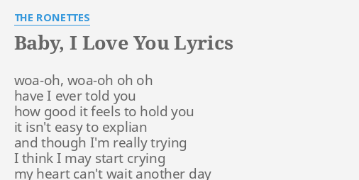 Baby I Love You Lyrics By The Ronettes Woa Oh Woa Oh Oh Oh