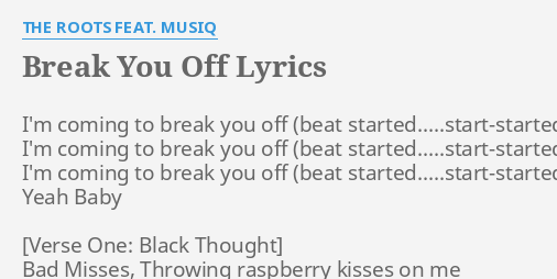 Break You Off Lyrics By The Roots Feat Musiq I M Coming To Break