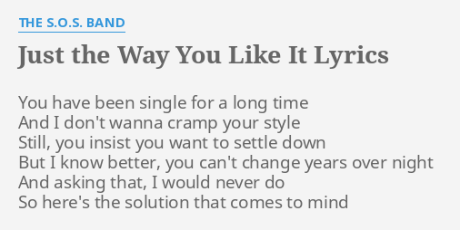 Just The Way You Like It Lyrics By The S O S Band You Have Been